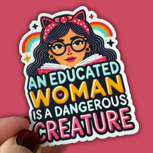 An Educated Woman is a Dangerous Creature Sticker